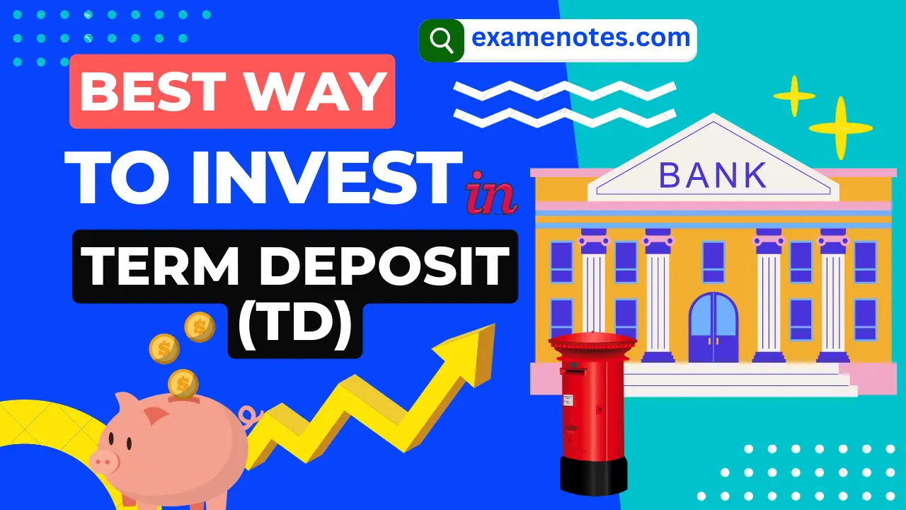 Term Deposit (td) Investment » Examenotes.com