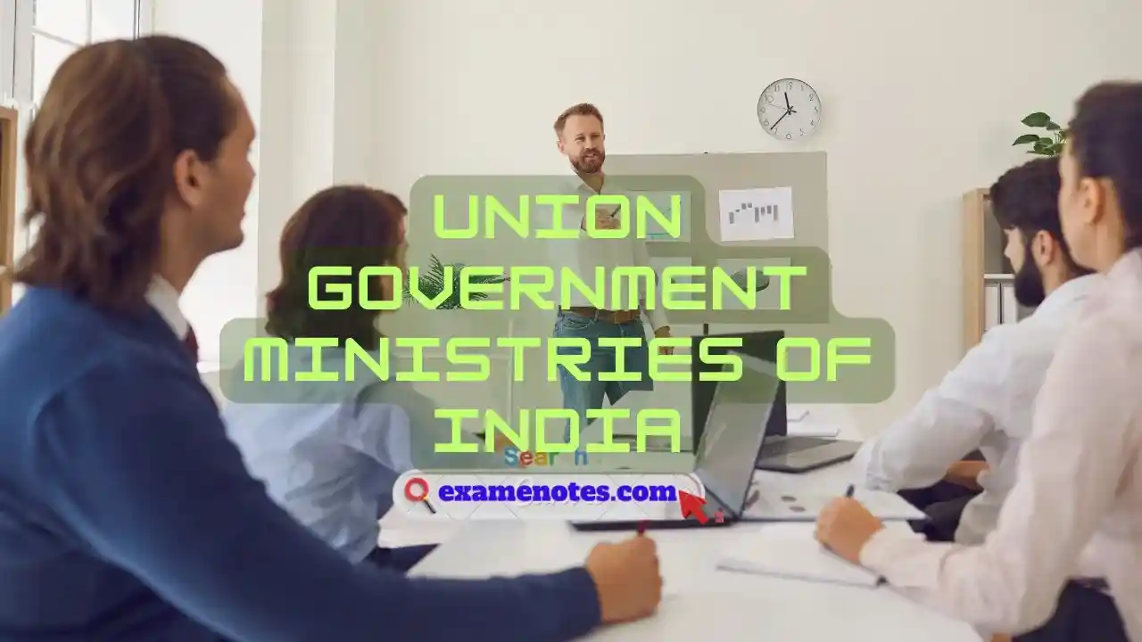 Union Government Ministries Of India » Examenotes.com